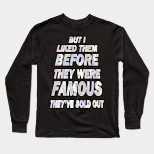 But I Liked Them Before They Were Famous - Light. Long Sleeve T-Shirt